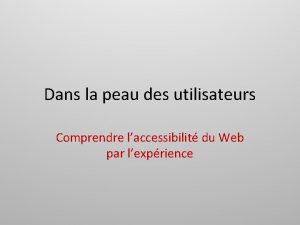 Dans la peau des utilisateurs Comprendre laccessibilit du