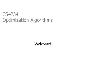CS 4234 Optimization Algorithms Welcome CS 4234 Overview