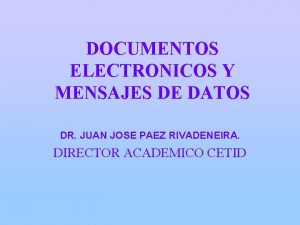 DOCUMENTOS ELECTRONICOS Y MENSAJES DE DATOS DR JUAN