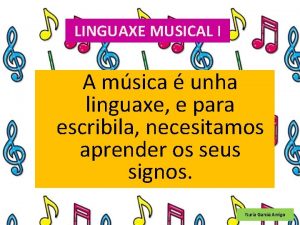 LINGUAXE MUSICAL I A msica unha linguaxe e