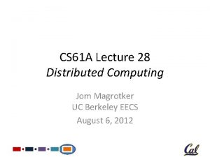 CS 61 A Lecture 28 Distributed Computing Jom