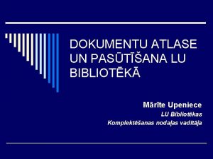 DOKUMENTU ATLASE UN PASTANA LU BIBLIOTK Mrte Upeniece