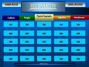 JEOPARDY GAME RULES Physical Geography FINAL ROUND Migration
