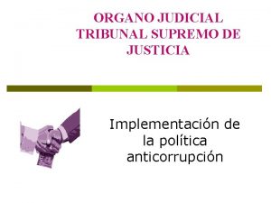 ORGANO JUDICIAL TRIBUNAL SUPREMO DE JUSTICIA Implementacin de