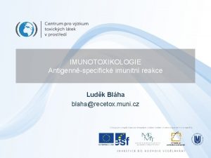 IMUNOTOXIKOLOGIE Antigennspecifick imunitn reakce Ludk Blha blaharecetox muni