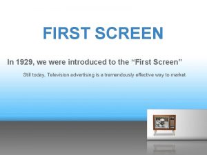 FIRST SCREEN In 1929 we were introduced to