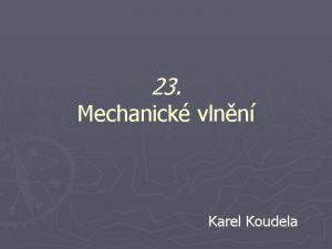 23 Mechanick vlnn Karel Koudela Mechanick vlnn Vlnn