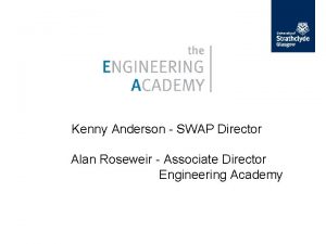 Kenny Anderson SWAP Director Alan Roseweir Associate Director