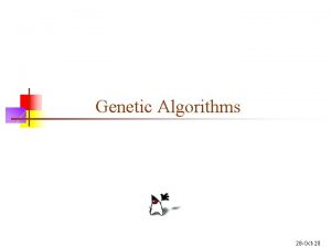 Genetic Algorithms 28 Oct20 Evolution n n Heres
