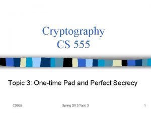 Cryptography CS 555 Topic 3 Onetime Pad and