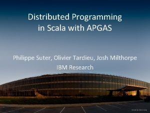 Distributed Programming in Scala with APGAS Philippe Suter
