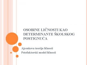 OSOBINE LINOSTI KAO DETERMINANTE KOLSKOG POSTIGNUA Ajzenkova teorija