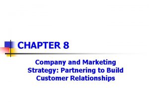 CHAPTER 8 Company and Marketing Strategy Partnering to