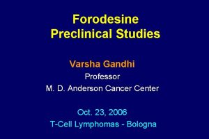 Forodesine Preclinical Studies Varsha Gandhi Professor M D