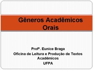 Gneros Acadmicos Orais Prof Eunice Braga Oficina de