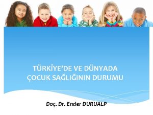 TRKYEDE VE DNYADA OCUK SALIININ DURUMU Do Dr