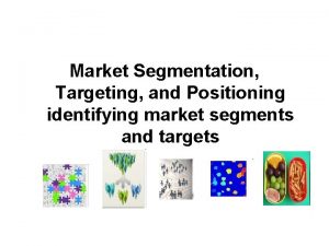 Market Segmentation Targeting and Positioning identifying market segments