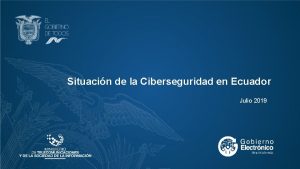 Situacin de la Ciberseguridad en Ecuador Julio 2019