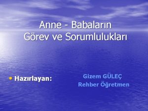 Anne Babalarn Grev ve Sorumluluklar Hazrlayan Gizem GLE