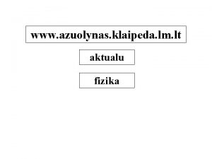 www azuolynas klaipeda lm lt aktualu fizika A