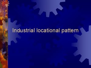 Industrial locational pattern Agglomeration Case industrial estates in