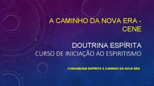 A CAMINHO DA NOVA ERA CENE DOUTRINA ESPRITA