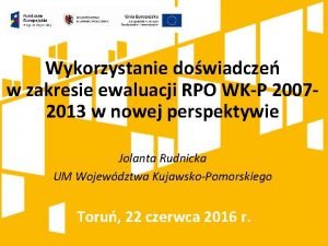 Wykorzystanie dowiadcze w zakresie ewaluacji RPO WKP 20072013