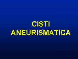 CISTI ANEURISMATICA Cisti aneurismatica Distrofia ossea pseudotumorale sempre