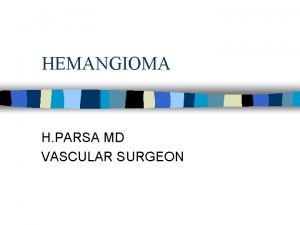 HEMANGIOMA H PARSA MD VASCULAR SURGEON Definition of