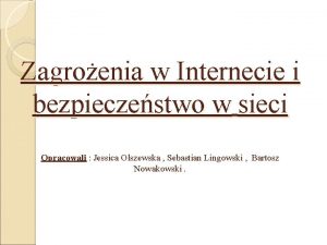 Zagroenia w Internecie i bezpieczestwo w sieci Opracowali