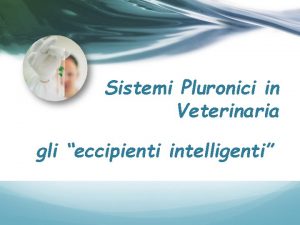 Sistemi Pluronici in Veterinaria gli eccipienti intelligenti Il