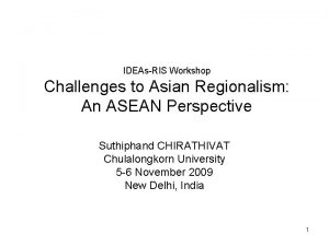 IDEAsRIS Workshop Challenges to Asian Regionalism An ASEAN