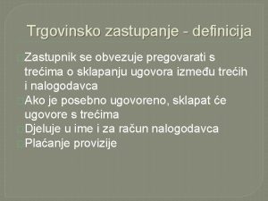 Trgovinsko zastupanje definicija Zastupnik se obvezuje pregovarati s