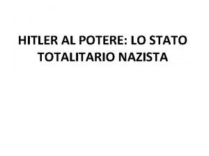 HITLER AL POTERE LO STATO TOTALITARIO NAZISTA 3