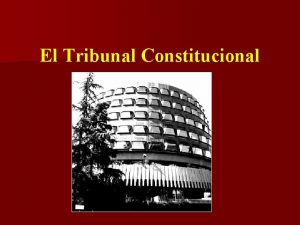 El Tribunal Constitucional El concepto de Justicia Constitucional