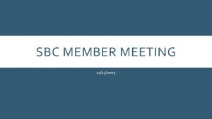 SBC MEMBER MEETING 11132015 INTRODUCTION Please fill out