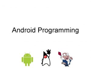 Android programming overview Android programming overview