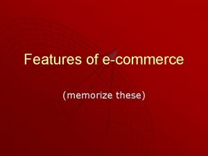 Features of ecommerce memorize these 7 features of