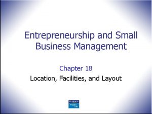 Entrepreneurship and Small Business Management Chapter 18 Location