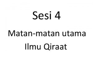 Sesi 4 Matanmatan utama Ilmu Qiraat Matanmatan utama