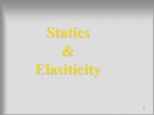 Statics Elasiticity 1 Introduction Statics a special case