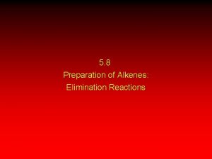 5 8 Preparation of Alkenes Elimination Reactions bElimination