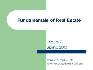 Fundamentals of Real Estate Lecture 7 Spring 2003