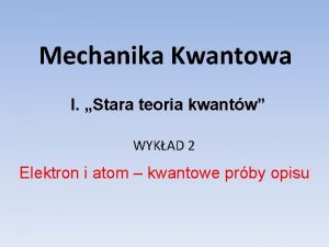 Mechanika Kwantowa I Stara teoria kwantw WYKAD 2