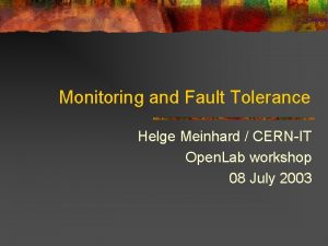 Monitoring and Fault Tolerance Helge Meinhard CERNIT Open