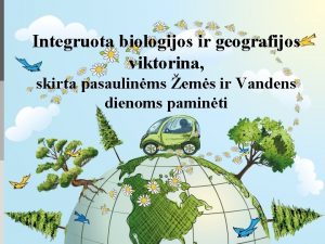 Integruota biologijos ir geografijos viktorina skirta pasaulinms ems