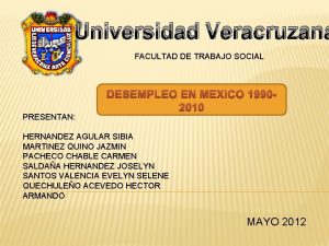 Universidad Veracruzana FACULTAD DE TRABAJO SOCIAL PRESENTAN DESEMPLEO