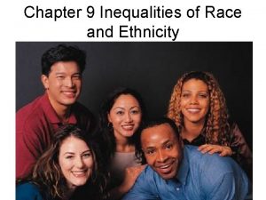 Chapter 9 Inequalities of Race and Ethnicity Minorities