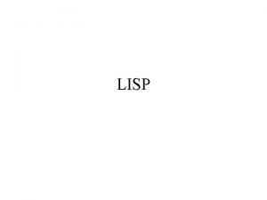 LISP Lisp Ispirato da funzioni ricorsive e lambda