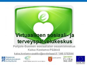 Virtuaalinen sosiaali ja terveyspalvelukeskus PohjoisSuomen sosiaalialan osaamiskeskus Kaisa